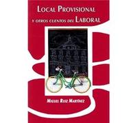 Local Provisional Y Otros Cuentos Del Laboral Ruíz Martínez, Miguel (Auteur)