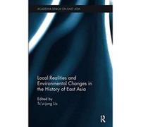 Local Realities and Environmental Changes in the History of East Asia - [Version Originale] Inconnu (Auteur)