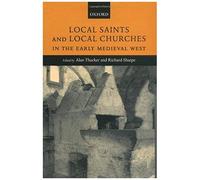 Local Saints And Local Churches In The Early Medieval West