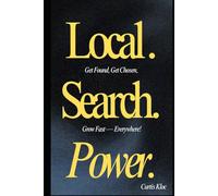 Local. Search. Power: Get Found, Get Chosen, Grow Fast - Everywhere.