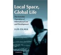 Local Space, Global Life: The Everyday Operation Of International Law And Development (Hardcover) Luis Eslava, (Auteur)