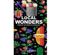 Local Wonders: Poems of Our Immediate Surrounds