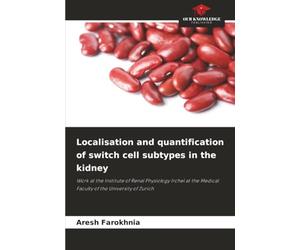 Localisation and quantification of switch cell subtypes in the kidney: Work at the Institute of Renal Physiology Irchel at the Medical Faculty of the University of Zurich