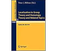 Localization In Group Theory And Homotopy Theory And Related Topics