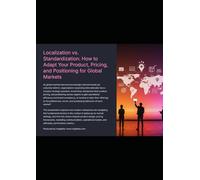 Localization vs. Standardization: How to Adapt Your Product, Pricing, and Positioning for Global Markets
