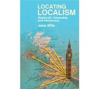 Locating Localism: Statecraft, Citizenship And Democracy (Paperback) Jane Wills, (Auteur)