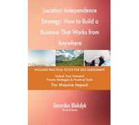 Location Independence Strategy: How to Build a Business That Works from Anywhere