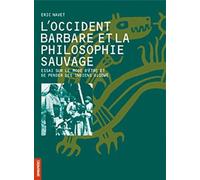 L'Occident barbare et la philosophie sauvage: Essai sur le mode d être et de penser des Indiens Ojibwé
