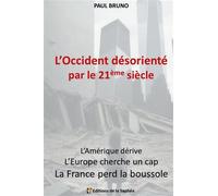 L'Occident désorienté par le 21ème siècle L'Amérique dérive, l'Europe cherche un cap, la France perd la boussole - Paul Bruno - Bookelis - broché - Essai