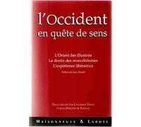 L'Occident en quête de sens. L'Orient des illusions, le destin des monothéismes, l'expérience libératrice