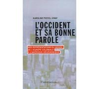 L'Occident et sa bonne parole Nos représentations du monde, de l'Europe coloniale à l'Amérique hégémonique - Karoline Postel-Vinay - Flammarion - broché - Essai
