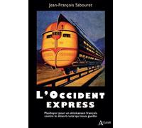 L'Occident express Plaidoyer pour un shinkansen français contre le désert rural qui nous guette - Jean-François Sabouret - Atlande Eds - broché - Essai