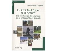 L'occident Face À La Nature - A La Confluence Des Sciences, De La Philosophie Et Des Arts