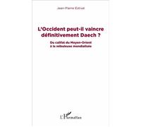 L'Occident peut-il vaincre définitivement Daech ? Du califat du Moyen-Orient à la nébuleuse mondialisée - Jean-Pierre Estival - L'harmattan - broché - Essai