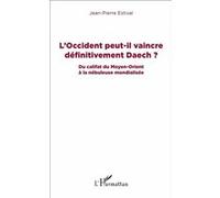 L'Occident peut-il vaincre définitivement Daech ? Du califat du Moyen-Orient à la nébuleuse mondialisée - Jean-Pierre Estival - L'harmattan - broché - Essai