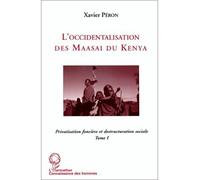L'occidentalisation des Maasaï du Kenya Privatisation foncière et déstructuration sociale chez les Maasaï du Kenya - Tome 1 - Xavier Peron - L'harmattan - broché - Livre