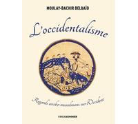 L'occidentalisme - Regards Arabo-Musulmans Sur L'occident