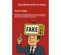 L'Occidente contro sé stesso: Dal conflitto israelo-palestinese alla guerra in Ucraina. Come opinionisti, controinformatori e personaggi assortiti ... in una palude di fake news e mezze verità