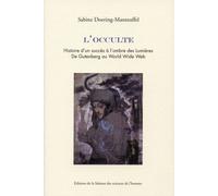 L'occulte - Histoire D'un Succès À L'ombre Des Lumières - De Gutenberg Au World Wide Web