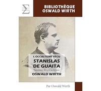 L'occultime vécu, Stanislas de Guaita : Souvenirs de son secrétaire Oswald Wirth