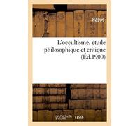 L'occultisme, étude philosophique et critique