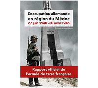 L'occupation Allemande En Région Du Médoc. 27 Juin 1940 - 20 Avril 1945