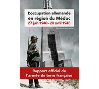 L'occupation allemande en région du Médoc. 27 juin 1940 - 20 avril 1945