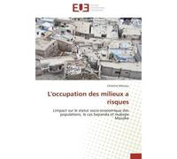 L'occupation des milieux a risques Limpact sur le statut socio-economique des populations, le cas bepanda et makepe Missoke - Christine Meutou - Universitaires Europeennes - broché - Etude