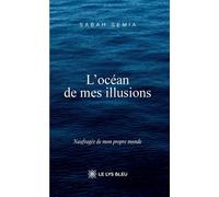 L'océan de mes illusions - Sabah Semia - Le Lys Bleu - broché - Roman