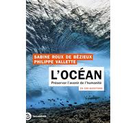 L'océan en 100 questions: Préserver l’avenir de l’humanité