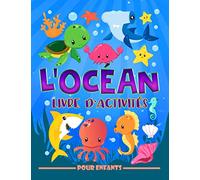 L'océan : Livre d'activités pour enfants: Un cahier d'exercices amusant pour les petits âgés de 3 à 10 ans avec des labyrinthes, des jeux pour ... cachés, des coloriages et bien plus encore