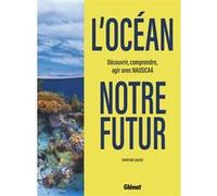 Christine Causse et Nausicaa – L'océan, notre futur – Découvrir, comprendre, agir – Relié