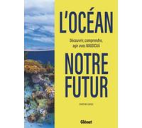 L'océan, Notre Futur - Découvrir, Comprendre, Agir Avec Nausicaá