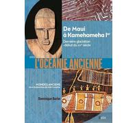 L'Océanie ancienne: Des hommes de Madjedbebe à Kamehameha Ier (65 000 av. notre ère-début du XIXe siècle)