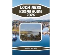 LOCH NESS HIKING GUIDE 2026: Explore Scotland’s Legendary Trails, Castles & Scenic Highlands Adventures