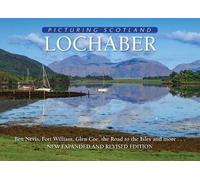 Lochaber: Picturing Scotland: Ben Nevis, Fort William, Glen Coe, the Road to the Isles and more...