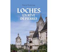 Loches - Un reve de pierres