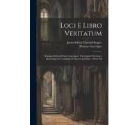 Loci E Libro Veritatum: Passages Selected From Gascoigne's Theological Dictionary Illustrating The Condition Of Church And State, 1403-1458