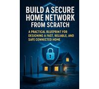 Lock Down Your Home Network: Advanced Security, Monitoring, and Control Without Enterprise Complexity
