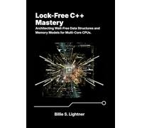 Lock-Free C++ Mastery: Architecting Wait-Free Data Structures and Memory Models for Multi-Core CPUs.