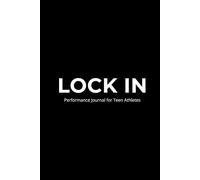 Lock In: A Performance Journal for Teen Athletes Who Want to Get Better Every Day