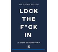 LOCK THE F^CK IN: An 8-Week Self-Mastery Journal