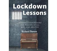 Lockdown Lessons: Modern Compositions For Pianists Of All Ages And Abilities