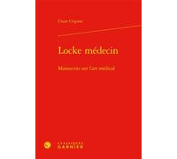 Locke médecin Manuscrits sur l'art médical - Claire Crignon - Classiques Garnier - relié - Etude