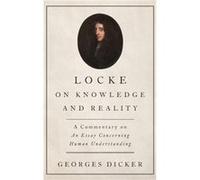 Locke on Knowledge and Reality - Dicker Georges Professor of Philosophy Professor of Philosophy - Oxford University Press Inc - Livre en Anglais - Hardbac Dicker Georges Professor of Philosophy Profes