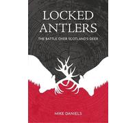 Locked Antlers: The Battle over Scotland’s Deer