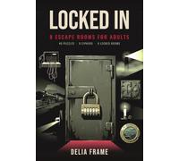 Locked In: 8 Escape Rooms for Adults - Logic Puzzles, Ciphers and Codes with Hints and Full Solutions