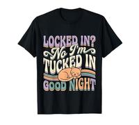 Locked in No I'm Tucked in Good Night Sommeil au Coucher - T-Shirt