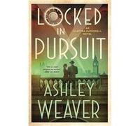Locked in Pursuit by Ashley Weaver Ashley Weaver (Auteur)