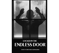 Locked In The Endless Door: Comfort The Dark Truths, Survive The Twisted Game, And Escape The Maze Of Your Own Fears